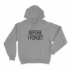 Before I Forget Unisex Hoodie Grey