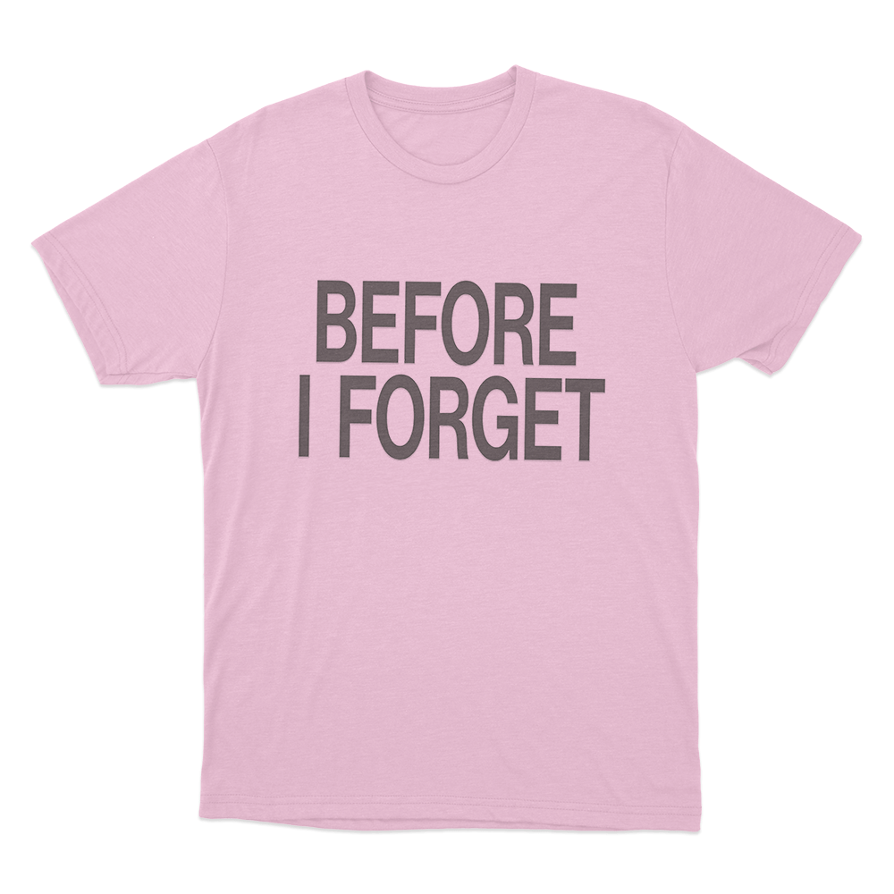 Before I Forget Unisex T Shirt Pink Before I Forget Unisex T Shirt Pink