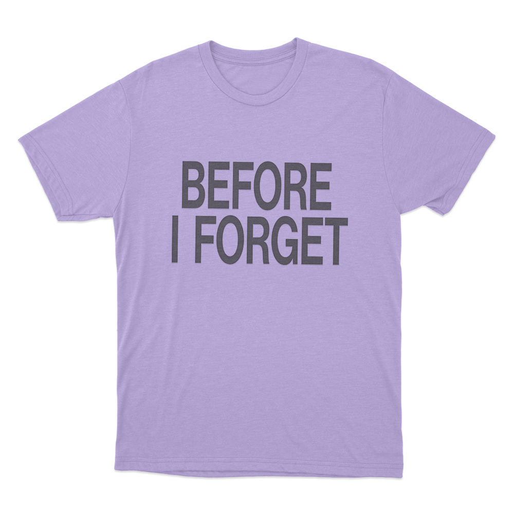 Before I Forget Unisex T Shirt Purple Before I Forget Unisex T Shirt Purple
