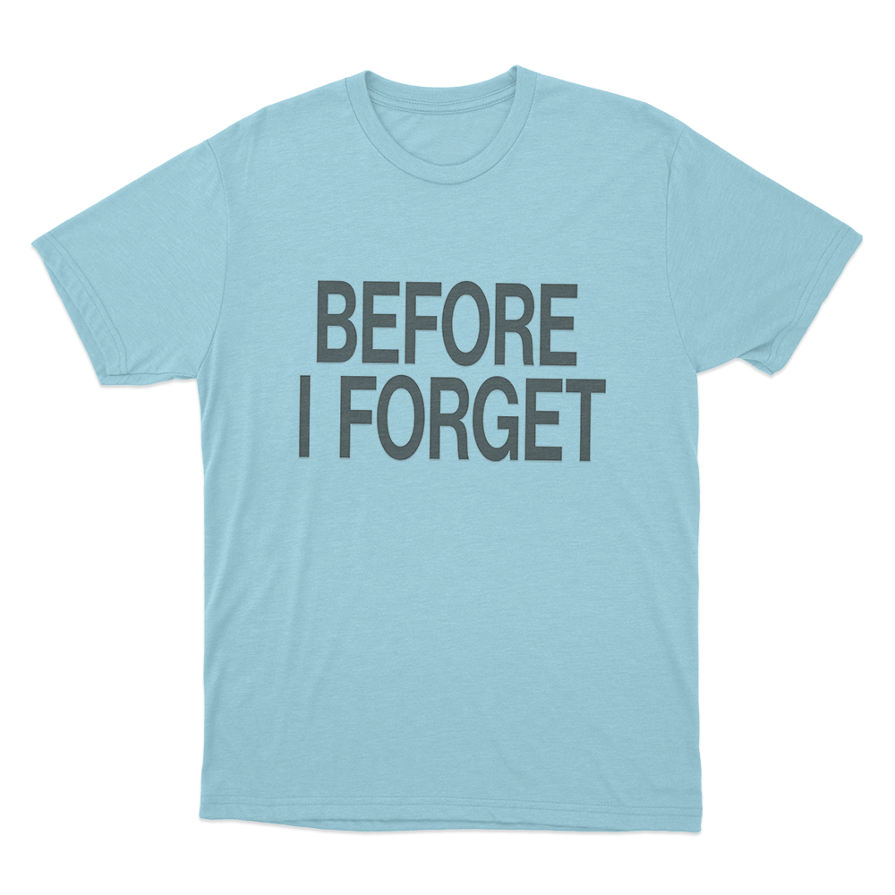 Before I Forget Unisex T Shirt Sky Blue Before I Forget Unisex T Shirt Sky Blue