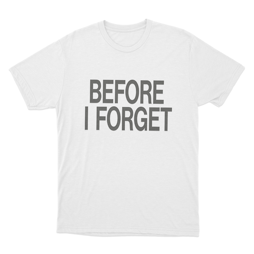 Before I Forget Unisex T Shirt White Before I Forget Unisex T Shirt White